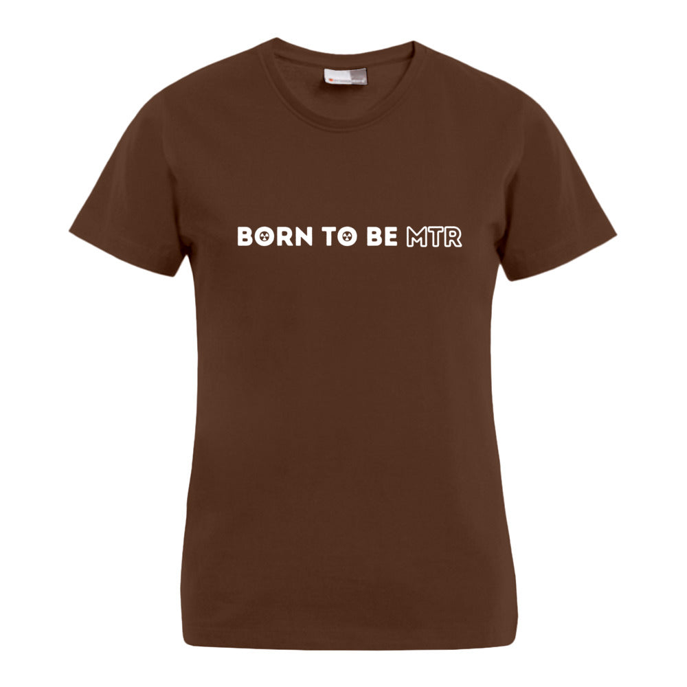 BORN TO BE MTR T-Shirt (Damen) - Alles Einstellungssache