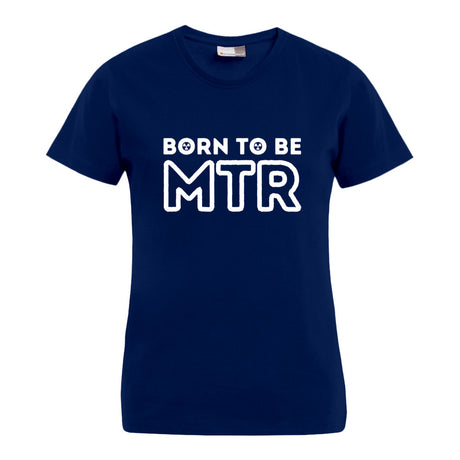 BORN TO BE MTR T-Shirt (Damen) großes Logo - Alles Einstellungssache