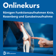 Onlinekurs: Funktionsaufnahmen Knie, Rosenberg und Ganzbeinaufnahme I  13.10.2025 - Alles Einstellungssache 