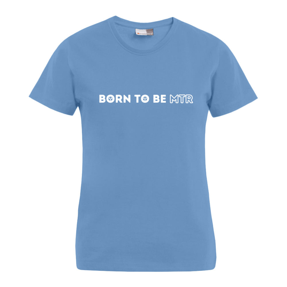 BORN TO BE MTR T-Shirt (Damen)