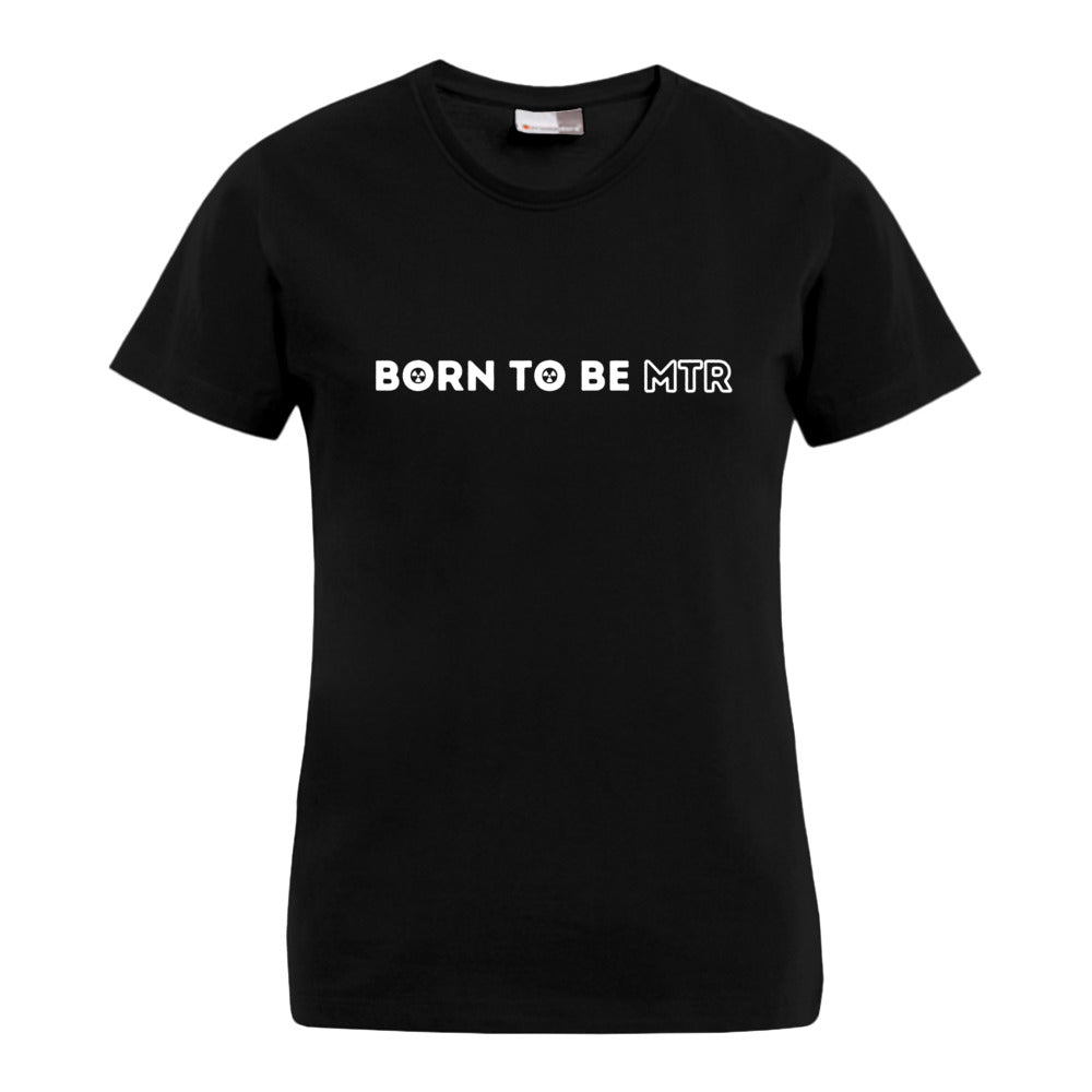 BORN TO BE MTR T-Shirt (Damen)